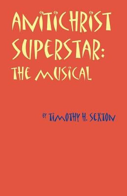 Antichrist Superstar: The Musical by Sexton, Timothy H.