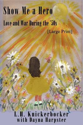Show Me a Hero (Large Print): Love and War During the 50s by Knickerbocker, L. H.