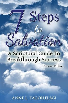 7 Steps to Salvation: A Scriptural Guide to Breakthrough Success by Tagoilelagi, Anne L.