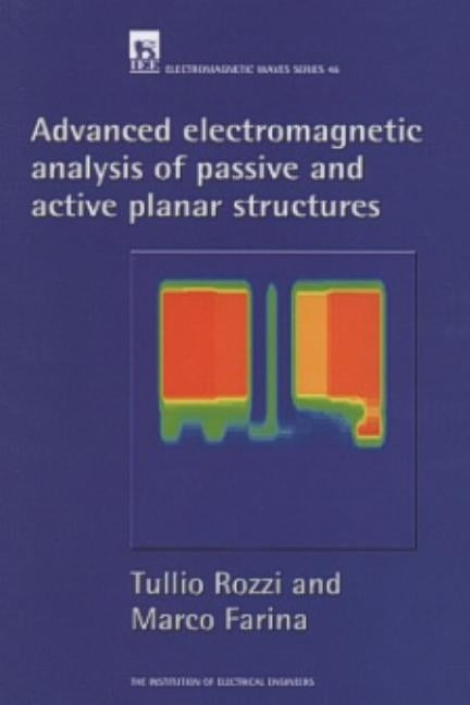 Advanced Electromagnetic Analysis of Passive and Active Planar Structures by Rozzi, Tullio