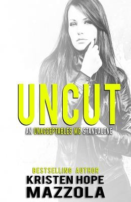 Uncut: An Unacceptables MC Standalone Romance by Mazzola, Kristen Hope