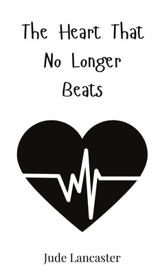 The Heart That No Longer Beats by Lancaster, Jude