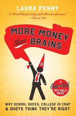 More Money Than Brains: Why School Sucks, College Is Crap, & Idiots Think They're Right by Penny, Laura