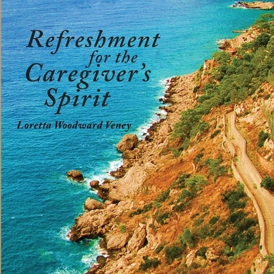 Refreshment for the Caregiver's Spirit by Woodward Veney, Loretta