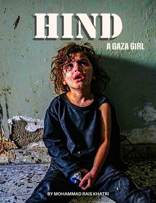 Hind - A Gaza Girl: A story of innocence amid genocide by Khatri, Mohammad Rais