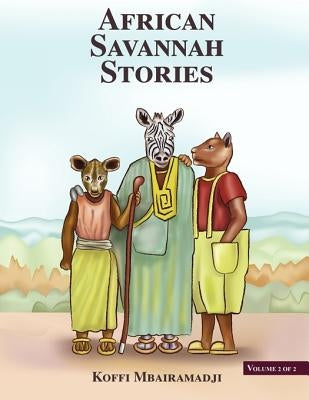 African Savannah Stories: Volume 2 of 2 by Mbairamadji, Koffi