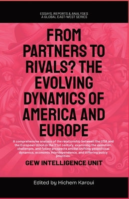 From Partners to Rivals?: The Evolving Dynamics Of America And Europe by Gew Intelligence Unit