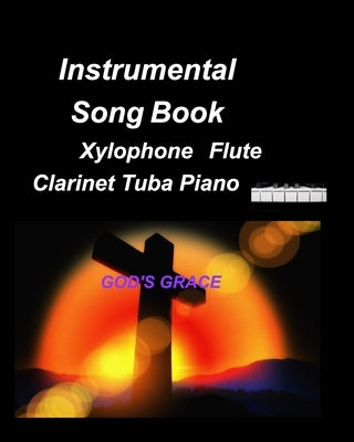 Instrumental Song Book Xylophone Flute Clarinet Tuba Piano: Xylophones, Flute, Clarinet, Piano, Bands Instrumentals Duets, Religious, Gospe by Taylor, Mary