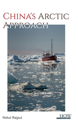 China's Arctic Approach by Rajput, Nakul