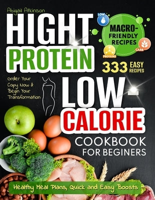 High Protein Low-Calorie Cookbook: 333 Nourishing Recipes for Beginners - Healthy Meal Plans, Quick and Easy Boosts by Atkinson, Abigail