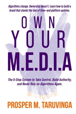 Own Your M.E.D.I.A by Taruvinga, Prosper M.