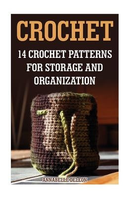 Crochet: 14 Crochet Patterns For Storage And Organization by Deleon, Annabelle