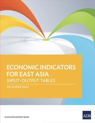 Economic Indicators for East Asia: Input-Output Tables by Asian Development Bank