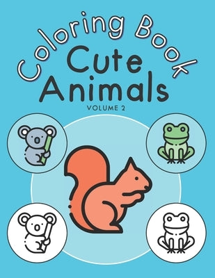 Cute Animals Coloring Book - Volume 2: Beautiful animal coloring book for kids and toddlers by Books, Amazing Coloring