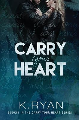 Carry Your Heart by Ryan, K.