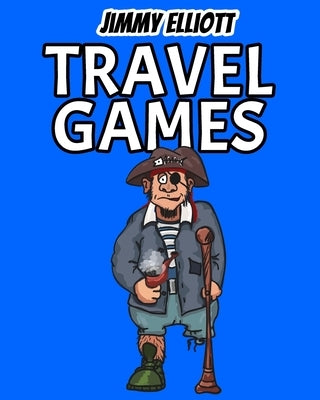 Travel Games: Funny Challenges that Kids and Families Will Love, Mysterious and Mind-Stimulating Riddles, Brain Teasers and Lateral- by Elliott, Jimmy