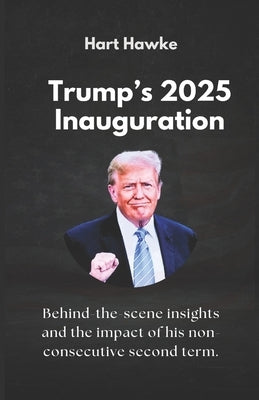 Trump's 2025 Inauguration: Behind-the-scene insights and the impact of his non-consecutive second term. by Hawke], Hart