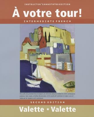 A Votre Tour!, Instructor's Annotated Edition: Intermediate French by Valette, Jean-Paul