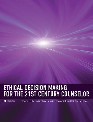 Ethical Decision Making for the 21st Century Counselor by Sheperis, Donna