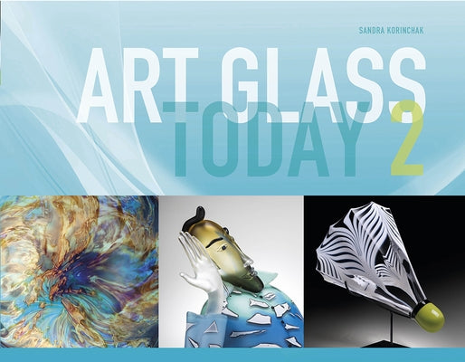 Art Glass Today 2 by Korinchak, Sandra