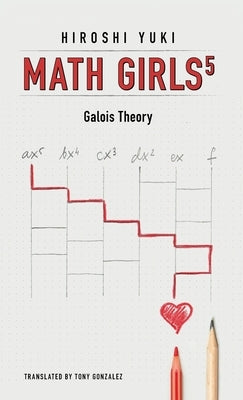 Math Girls 5: Galois Theory by Yuki, Hiroshi