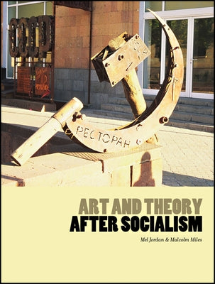 Art and Theory After Socialism by Jordan, Mel