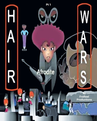 Hair Wars: Pt 1 by Froreel Productions