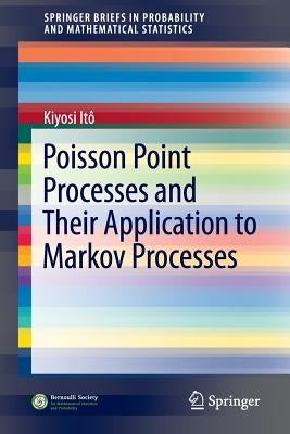 Poisson Point Processes and Their Application to Markov Processes by Itô, Kiyosi