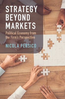 Strategy Beyond Markets: Political Economy from the Firm's Perspective by Persico, Nicola