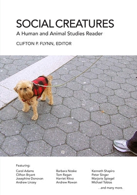 Social Creatures: A Human and Animal Studies Reader by Flynn, Clifton R.