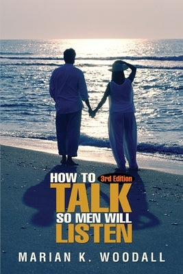 How to Talk So Men Will Listen by Woodall, Marian K.