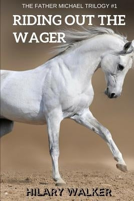 Riding Out the Wager: The Story of a Damaged Horse & His Soldier by Walker, Hilary