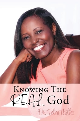 Knowing The REAL God by Miller, Telva
