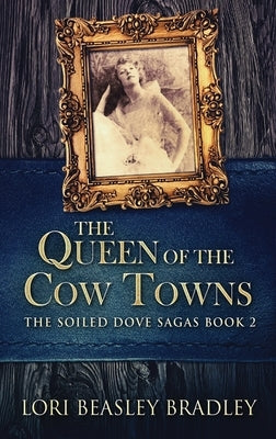 The Queen Of The Cow Towns by Bradley, Lori Beasley