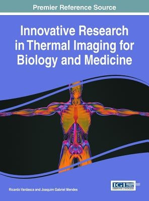 Innovative Research in Thermal Imaging for Biology and Medicine by Vardasca, Ricardo