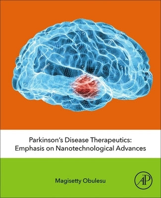 Parkinson's Disease Therapeutics: Emphasis on Nanotechnological Advances by Obulesu, Magisetty