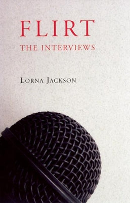 Flirt: The Interviews by Jackson, Lorna