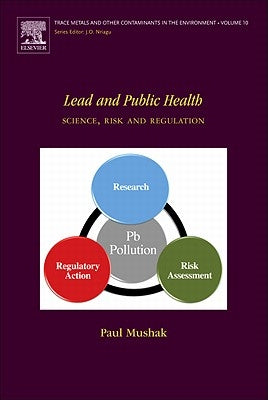 Lead and Public Health: Science, Risk and Regulation Volume 10 by Mushak, Paul
