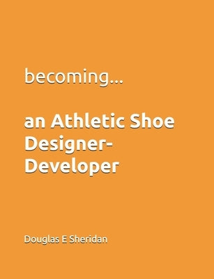 Becoming... an Athletic Shoe Designer- Developer by Sheridan, Douglas E.