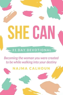 She Can: 31 Day Devotional Becoming the woman you were created to be while walking into your destiny by Van Der Male, Marcy