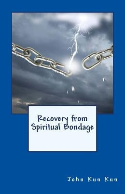 Recovery from Spiritual Bondage by Kun Kun, John