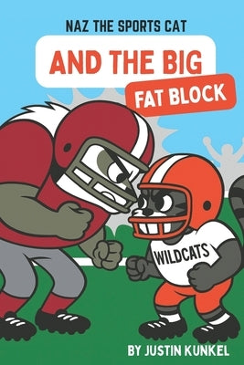 Naz the Cat and the Big Fat Block: An Inspiring Early Reader Football Story About Teamwork, Confidence, and Every Role That Matters by Kunkel, Justin