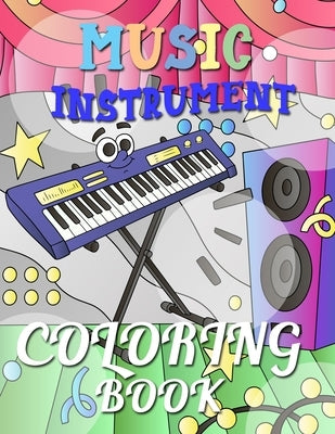 Music Instrument Coloring Book: Musical Instrument show on the stage by Friends, Nany And