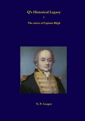 Q's Historical Legacy - 1 - The arrest of Captain Bligh by Cooper, N. P.