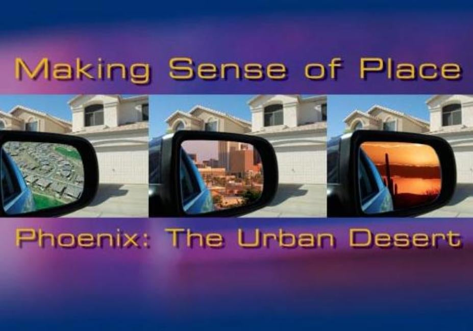Making Sense of Place--Phoenix: The Urban Desert by Northern Light Productions