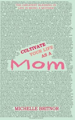 Cultivate your life as a Mom: The greatest blessing in life is being a mother by Wright, Andrea