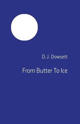 From Butter To Ice by Dowsett, D. J.