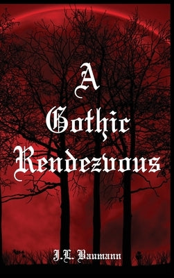 A Gothic Rendezvous by Baumann, J. L.