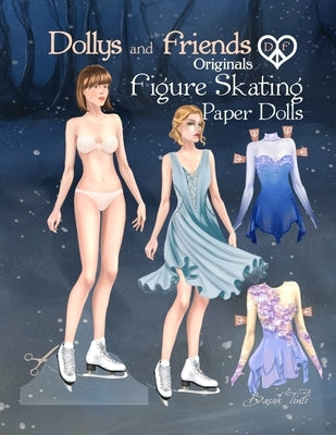 Dollys and Friends Originals Figure Skating Paper Dolls: Fashion Dress Up Paper Doll Collection with Figure Skating and Ice Dance Costumes by Friends, Dollys and
