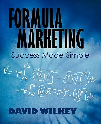 Formula Marketing: Success Made Simple by Wilkey, David